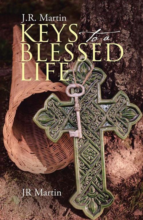 Cover of the book Keys to a Blessed Life by JR Martin, WestBow Press