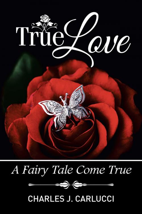 Cover of the book True Love by Charles J. Carlucci, Xlibris US