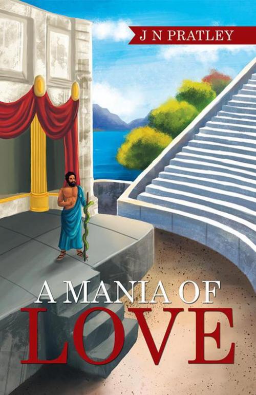 Cover of the book A Mania of Love by J N Pratley, Xlibris US