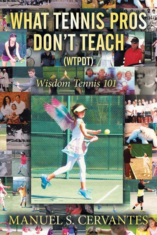 Cover of the book What Tennis Pros Don’T Teach (Wtpdt) by Manuel S. Cervantes, Xlibris US