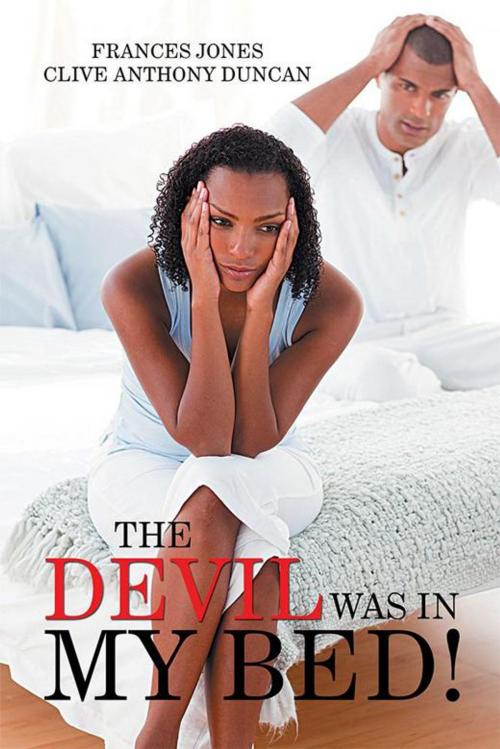 Cover of the book The Devil Was in My Bed! by Clive Anthony Duncan, Frances Jones, Xlibris US