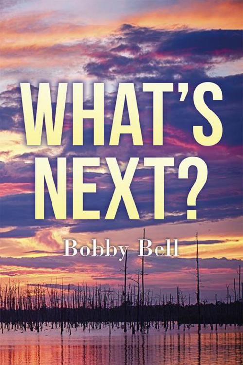 Cover of the book What’S Next ? by Bobby Bell, Xlibris US