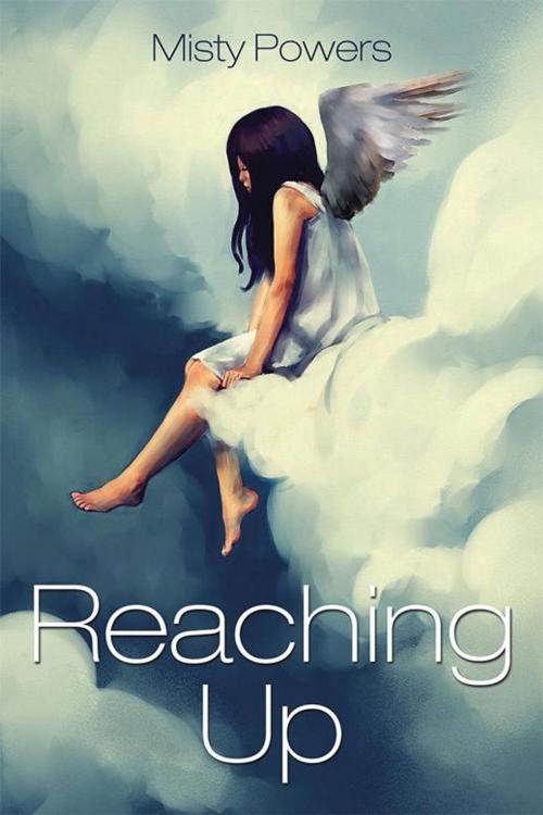 Cover of the book Reaching Up by Misty Powers, Xlibris US
