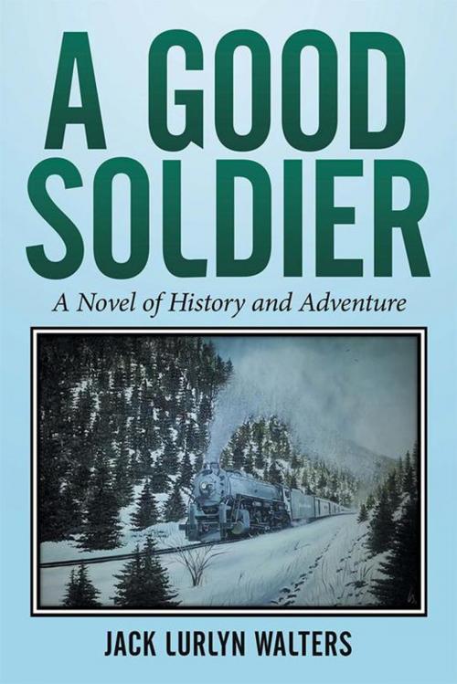 Cover of the book A Good Soldier by Jack Lurlyn Walters, Xlibris US