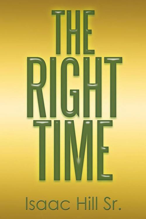 Cover of the book The Right Time by Isaac Hill Sr., Xlibris US