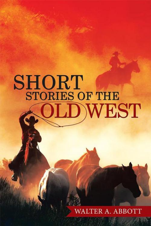 Cover of the book Short Stories of the Old West by Walter A. Abbott, Xlibris US
