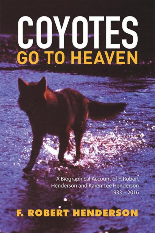 Cover of the book Coyotes Go to Heaven by F. Robert Henderson, Xlibris US