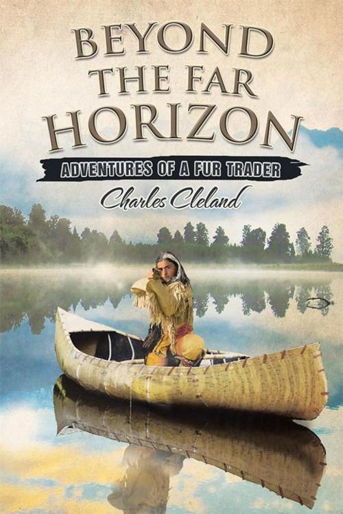 Cover of the book Beyond the Far Horizon by Charles Cleland, Xlibris US