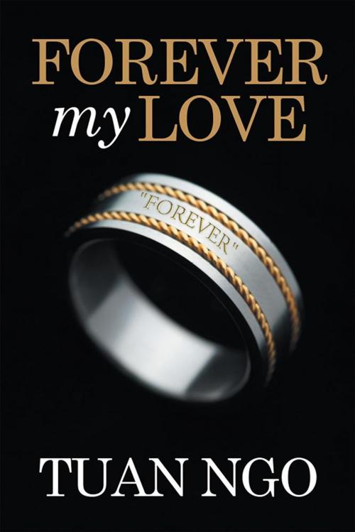 Cover of the book Forever My Love by Tuan Ngo, Xlibris US
