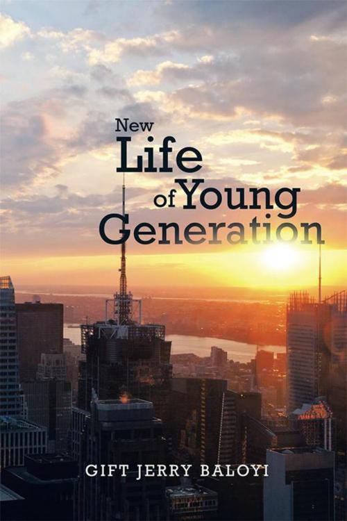 Cover of the book New Life of Young Generation by Gift Jerry Baloyi, Xlibris UK