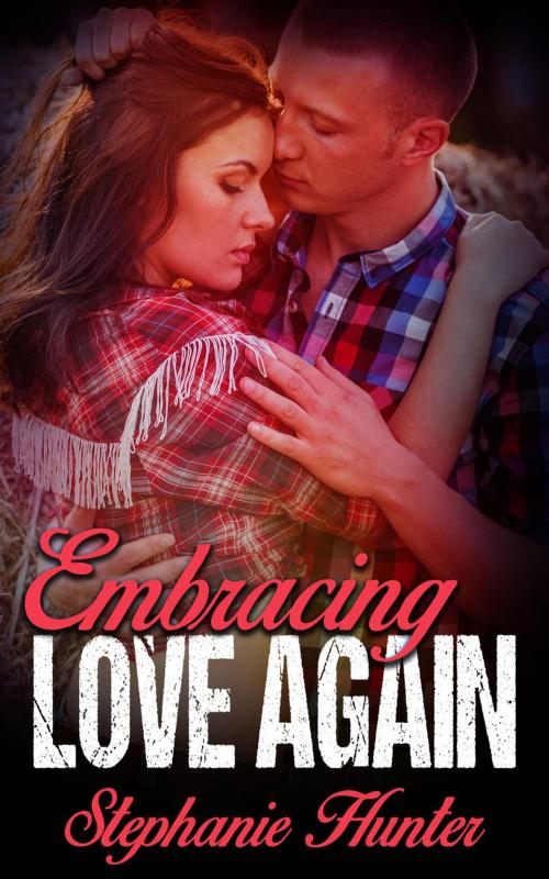 Cover of the book Embracing Love Again by Stephanie Hunter, Stephanie Hunter