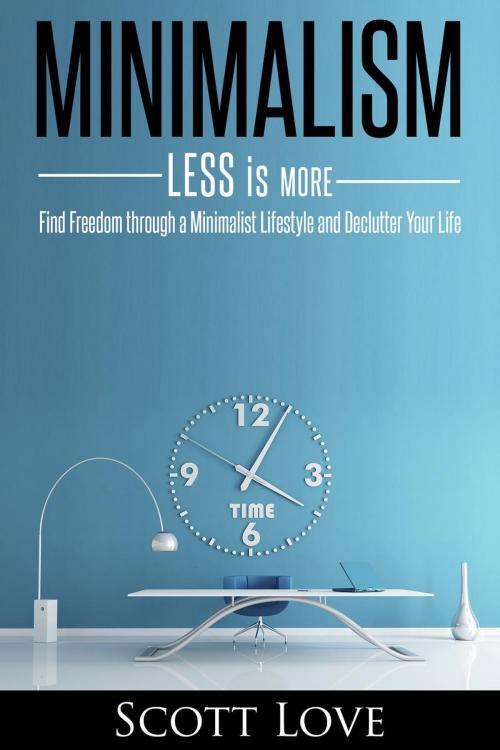 Cover of the book Minimalism Less is More by Scott Love, Scott Love