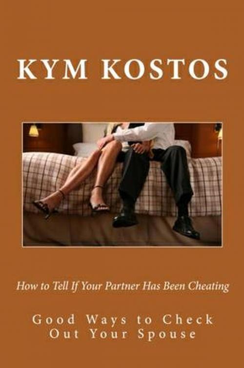 Cover of the book How to Tell If Your Partner Has Been Cheating by Kym Kostos, Vince Stead