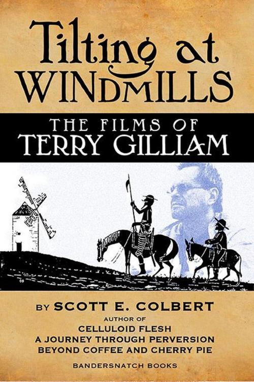 Cover of the book Tilting at Windmills: The Films of Terry Gilliam by scott colbert, Bandersnatch Books