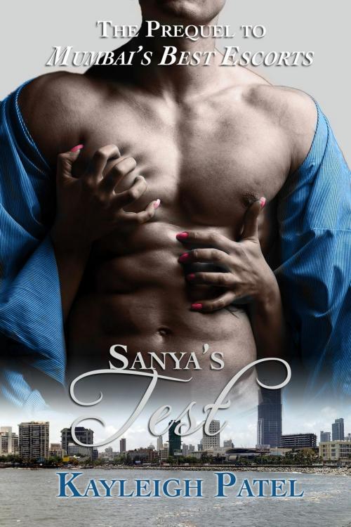 Cover of the book Sanya’s Test (The Prequel to Mumbai’s Best Escorts) by Kayleigh Patel, Khajuraho Books