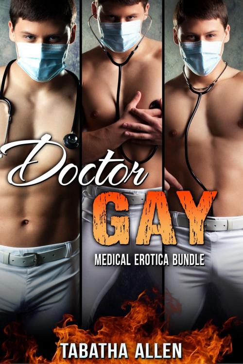 Cover of the book Doctor Gay - Medical Erotica Bundle by Tabatha Allen, Tabatha Allen