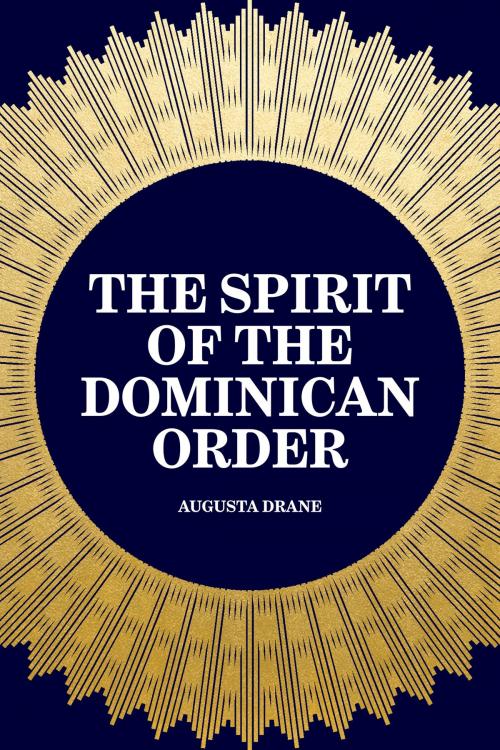 Cover of the book The Spirit of the Dominican Order by Augusta Drane, Krill Press