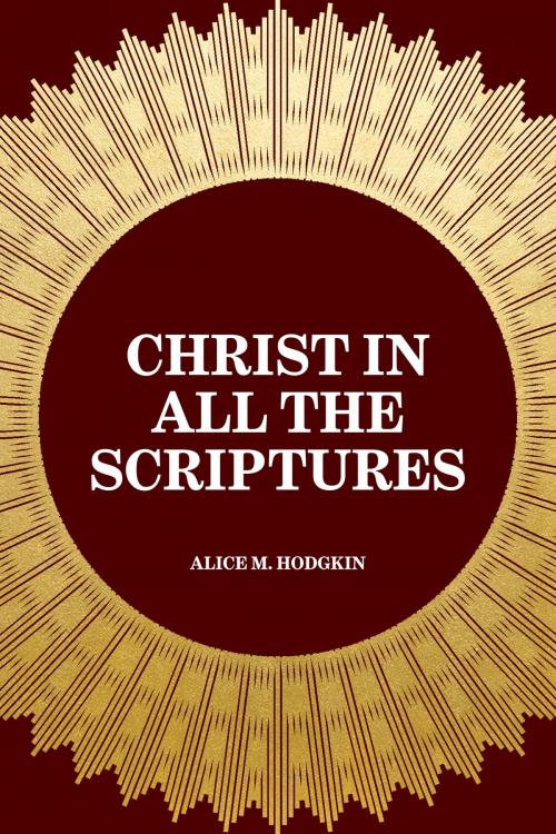 Cover of the book Christ in All the Scriptures by Alice M. Hodgkin, Krill Press