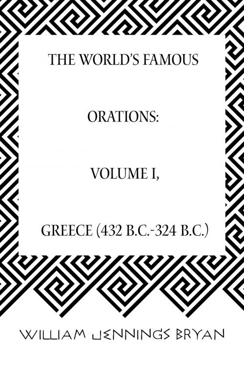 Cover of the book The World’s Famous Orations: Volume I, Greece (432 B.C.-324 B.C.) by William Jennings Bryan, Krill Press