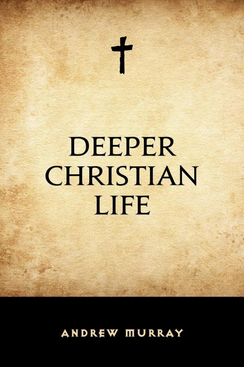 Cover of the book Deeper Christian Life by Andrew Murray, Krill Press