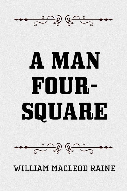 Cover of the book A Man Four-Square by William MacLeod Raine, Krill Press