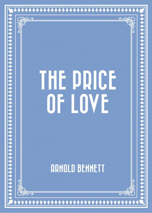 Cover of the book The Price of Love by Arnold Bennett, Krill Press