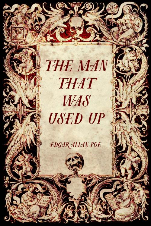 Cover of the book The Man That Was Used Up by Edgar Allan Poe, Krill Press