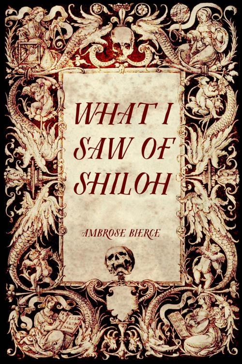 Cover of the book What I Saw of Shiloh by Ambrose Bierce, Krill Press