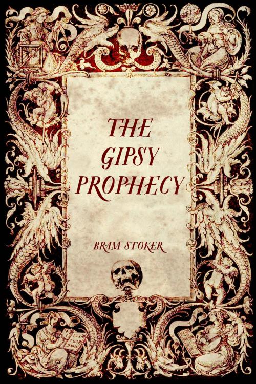 Cover of the book The Gipsy Prophecy by Bram Stoker, Krill Press