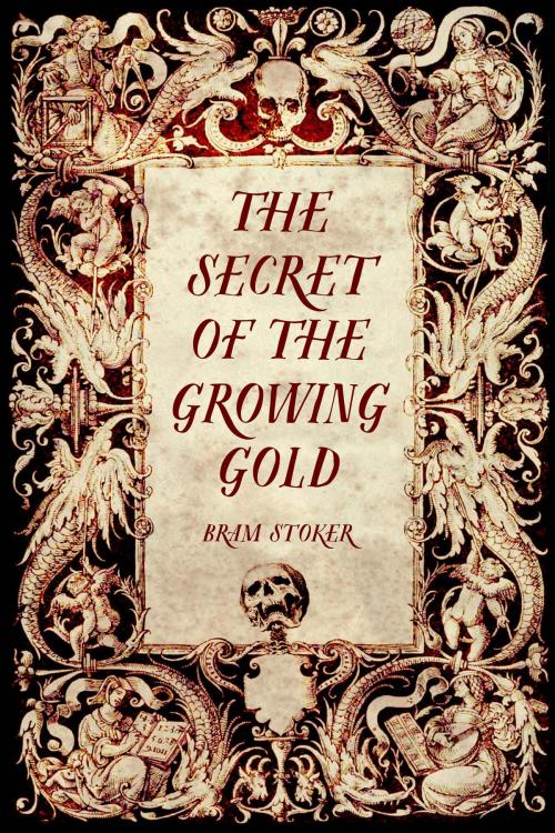 Cover of the book The Secret of the Growing Gold by Bram Stoker, Krill Press