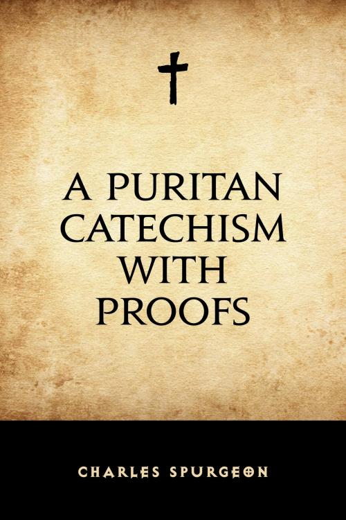 Cover of the book A Puritan Catechism with Proofs by Charles Spurgeon, Krill Press