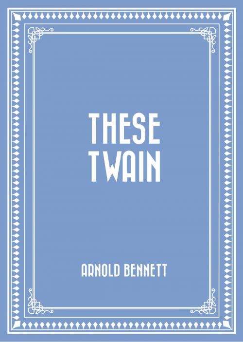Cover of the book These Twain by Arnold Bennett, Krill Press