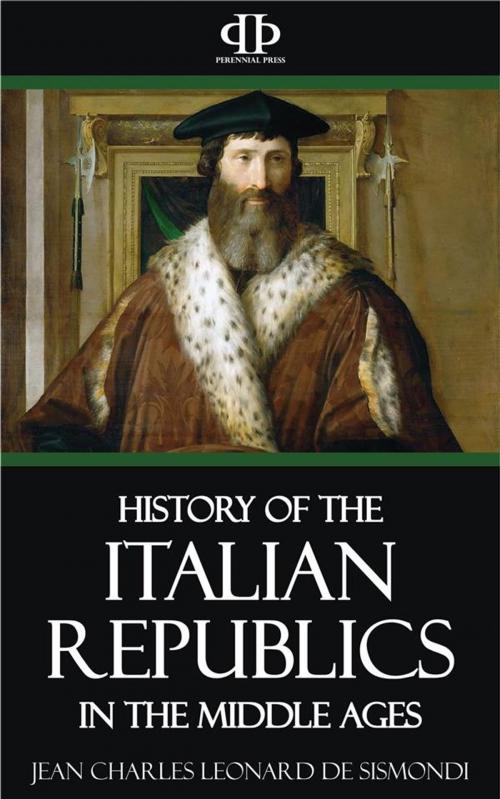 Cover of the book A History of the Italian Republics in the Middle Ages by Jean Charles Leonard de Sismondi, Perennial Press