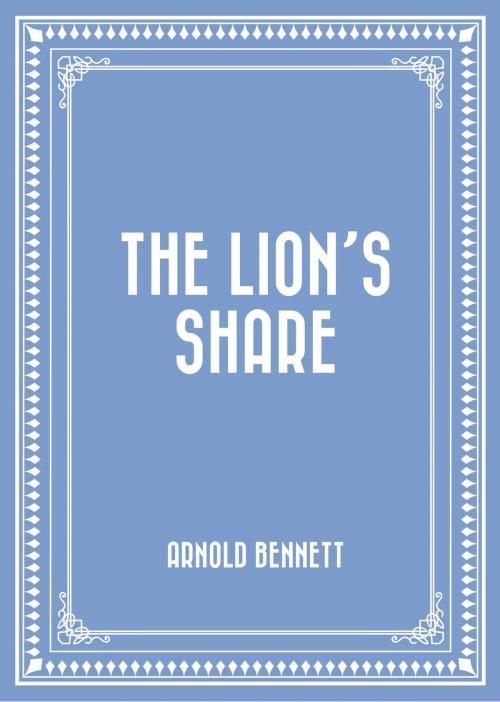 Cover of the book The Lion’s Share by Arnold Bennett, Krill Press