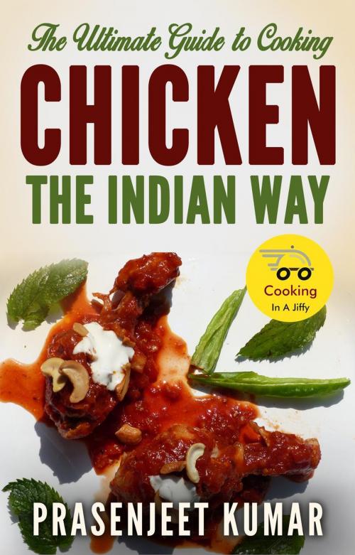 Cover of the book The Ultimate Guide to Cooking Chicken the Indian Way by Prasenjeet Kumar, Cooking In A Jiffy