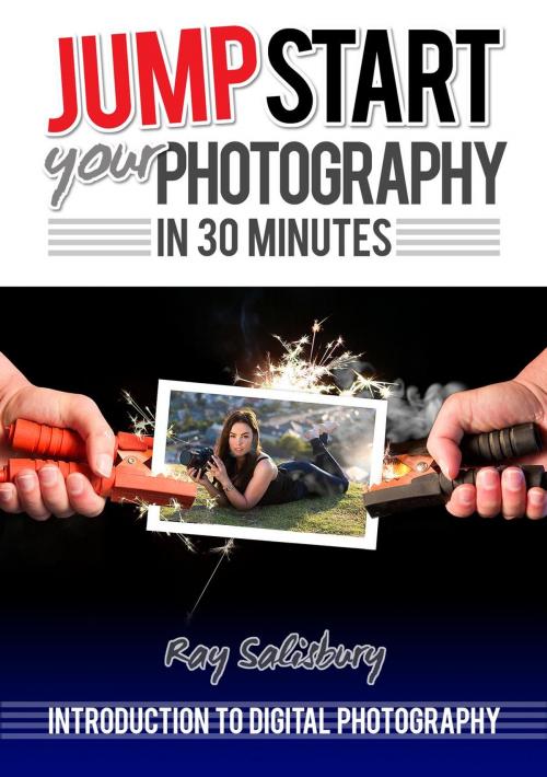 Cover of the book Jumpstart your Photography in 30 Minutes by Ray Salisbury, Hot Pixels Photography