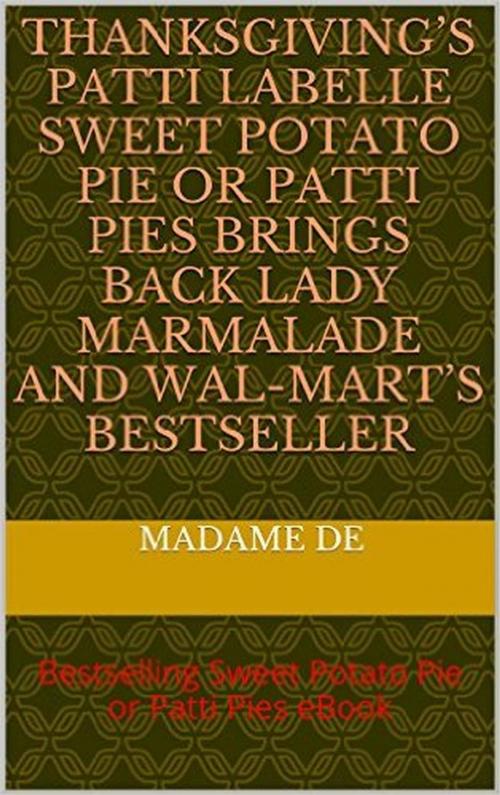 Cover of the book Thanksgiving’s Patti LaBelle Sweet Potato Pie or Patti Pie by Madame De, Charles Danielo Laferrière