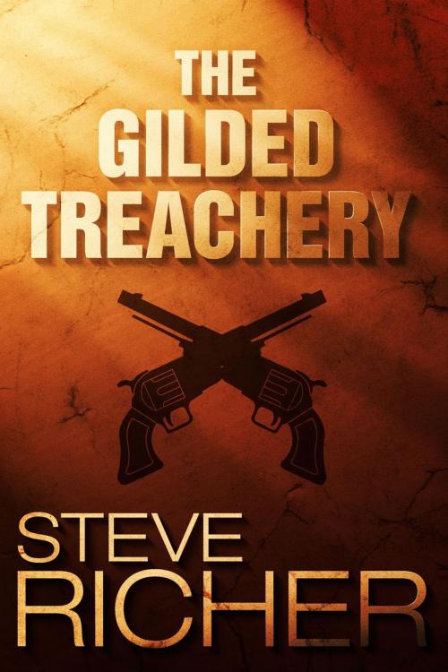 Cover of the book The Gilded Treachery by Steve Richer, Steve Richer