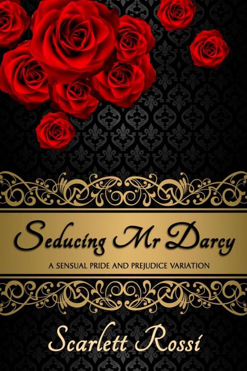 Cover of the book Seducing Mr Darcy: A Sensual Pride and Prejudice Variation by Scarlett Rossi, Scarlett Rossi