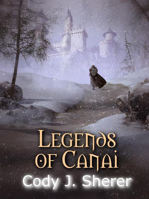 Cover of the book Legends of Canai by Cody J. Sherer, Cody J. Sherer