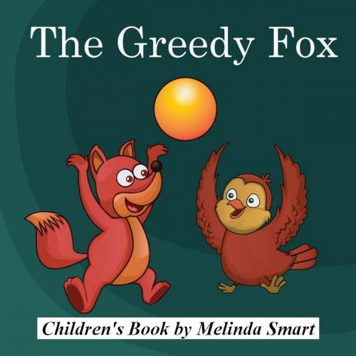 Cover of the book The Greedy Fox by Melinda Smart, Melinda Smart