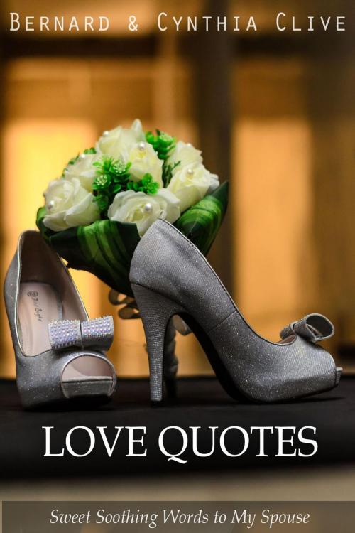 Cover of the book Love Quotes by Cynthia Clive, Bernard Kelvin Clive