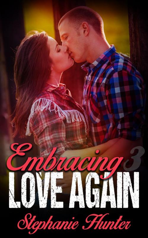 Cover of the book Embracing Love Again: 3 by Stephanie Hunter, Stephanie Hunter