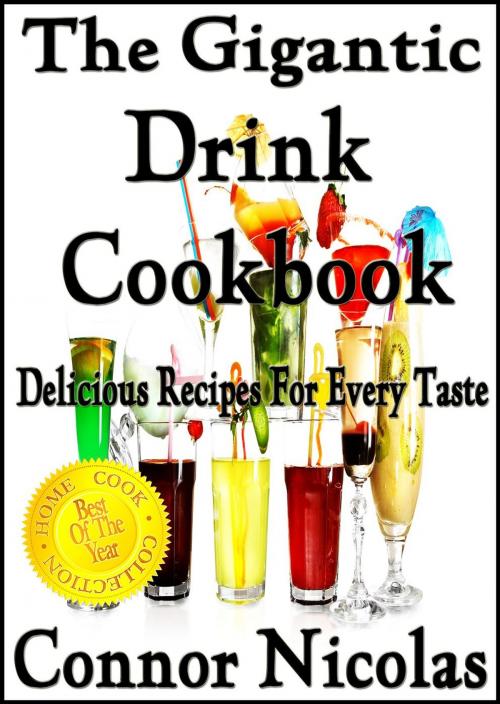 Cover of the book The Gigantic Drink Cookbook: Delicious Recipes For Every Taste by Connor Nicolas, The Home Cook Collection