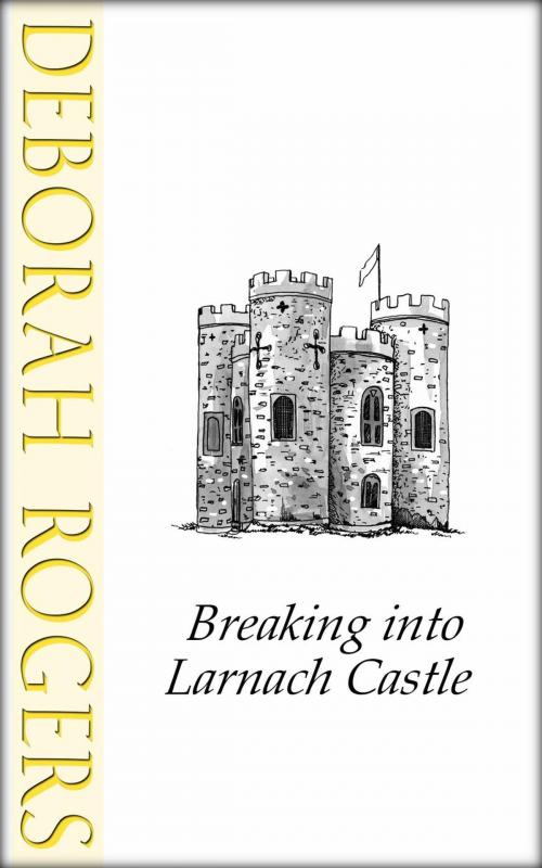 Cover of the book Breaking into Larnach Castle: A short story by Deborah Rogers, Deborah Rogers