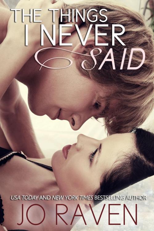 Cover of the book The Things I Never Said by Jo Raven, Jo Raven