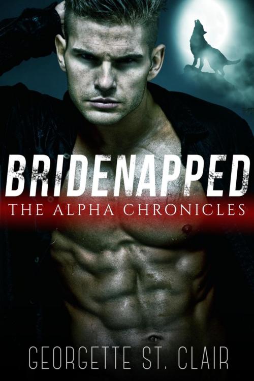 Cover of the book Bridenapped: The Alpha Chronicles by Georgette St. Clair, Georgette St. Clair