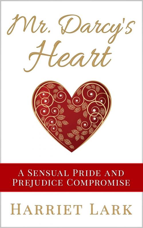 Cover of the book Mr. Darcy’s Heart - A Sensual Pride and Prejudice Compromise by Harriet Lark, Harriet Lark