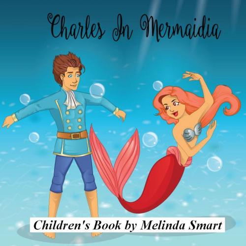 Cover of the book Charles In Mermaidia by Melinda Smart, Melinda Smart