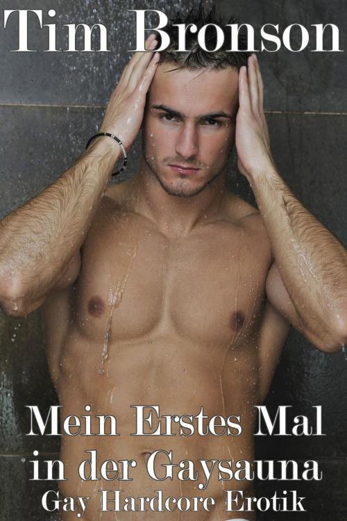 Cover of the book Mein Erstes Mal in der Gaysauna by Tim Bronson, Anna Summers